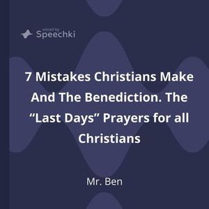 7 Mistakes Christians Make And The Benediction. The Last Days Prayers for all Christians by Ben