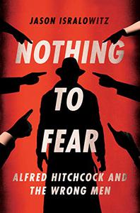Nothing To Fear Alfred Hitchcock And The Wrong Men