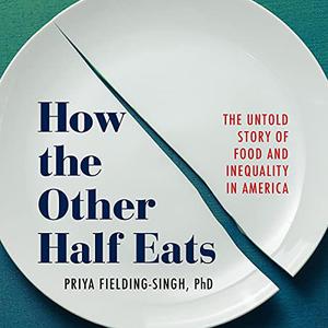 How the Other Half Eats The Untold Story of Food and Inequality in America [Audiobook]