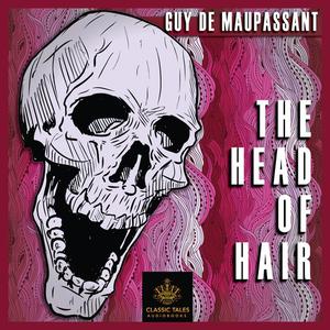 The Head of Hair by Guy de Maupassant