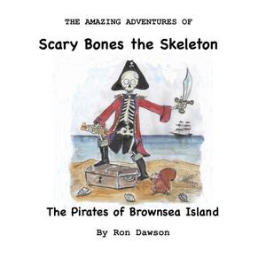 Scary Bones and the Pirates of Brownsea Island by Ron Dawson