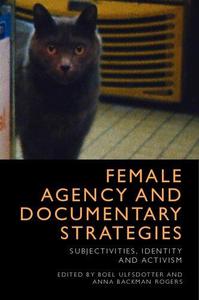 Female Agency and Documentary Strategies Subjectivities, Identity and Activism