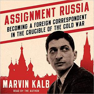 Assignment Russia Becoming a Foreign Correspondent in the Crucible of the Cold War [Audiobook] (Repost)
