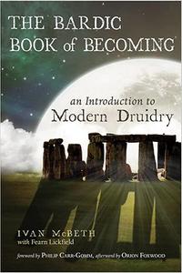 The Bardic Book of Becoming An Introduction to Modern Druidry