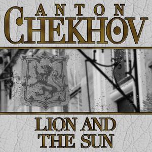 Lion and the Sun by Anton Chekhov