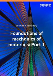 Foundations of mechanics of materials Part 1