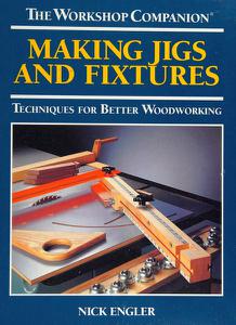 Making Jigs and Fixtures Techniques for Better Woodworking (The Workshop Companion)