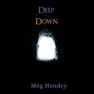 Deep Down by Meg Hendry