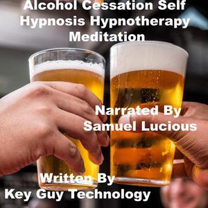 Alcohol Cessation Self Hypnosis Hypnotherapy Meditation by Key Guy Technology LLC