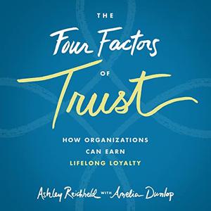 The Four Factors of Trust (1st Edition) How Organizations Can Earn Lifelong Loyalty [Audiobook]