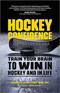 Hockey Confidence Train Your Brain to Win in Hockey and in Life