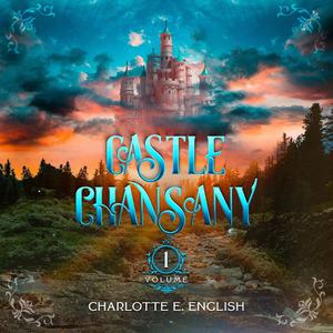 Castle Chansany, Volume 1 by Charlotte E. English