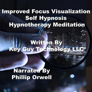 Improved Focus Visualization Self Hypnosis Hypnotherapy Meditation by Key Guy Technology LLC