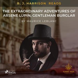 B. J. Harrison Reads The Extraordinary Adventures of Arsene Lupin, Gentleman Burglar by Maurice Leblanc