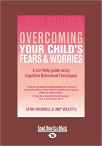 Overcoming Your Child's Fears and Worries A Self-help Guide Using Cognitive Behavioral Techniques