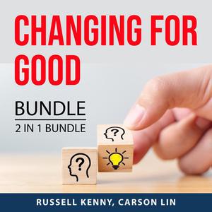 Changing For Good Bundle, 2 IN 1 bundle Lessons in Personal Change and Embrace Change by Russell Kenny, and Carson Li
