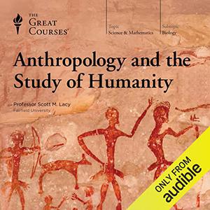 Anthropology and the Study of Humanity [Audiobook] (repost)