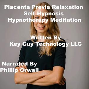 Placenta Previa Relaxation Self Hypnosis Hypnotherapy Meditation by Key Guy Technology LLC