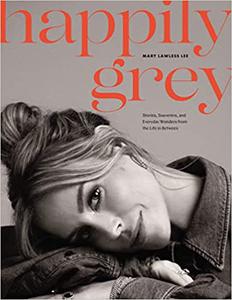 Happily Grey Stories, Souvenirs, and Everyday Wonders from the Life In Between