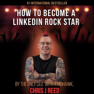 How To Become A Linkedin Rockstar by Chris Reed