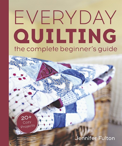 Jennifer Fulton - Everyday Quilting: The Complete Beginner's Guide to 15 Fun Projects (2023)