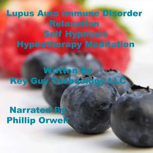 Lupus Auto Immune Disorder Relaxation Self Hypnosis Hypnotherapy Meditation by Key Guy Technology LLC