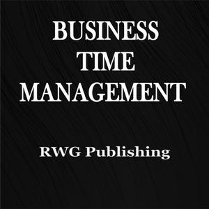 Business Time Management by RWG Publishing