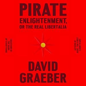 Pirate Enlightenment, or the Real Libertalia [Audiobook]