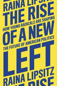 The Rise of a New Left How Young Radicals Are Shaping the Future of American Politics