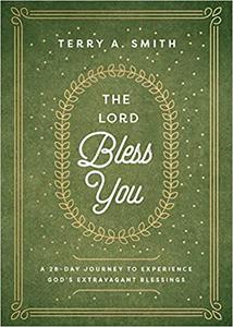 The Lord Bless You A 28-Day Journey to Experience God's Extravagant Blessings