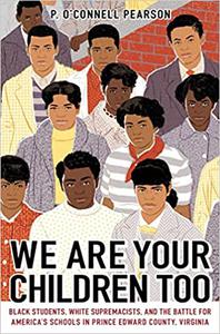 We Are Your Children Too Black Students, White Supremacists, and the Battle for America's Schools in Prince Edward Coun