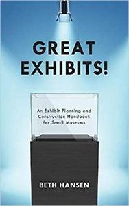 Great Exhibits! An Exhibit Planning and Construction Handbook for Small Museums