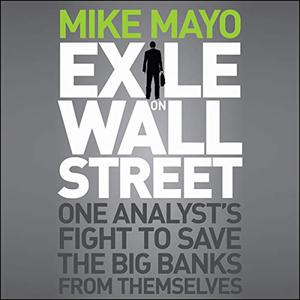 Exile on Wall Street One Analyst's Fight to Save the Big Banks from Themselves [Audiobook]