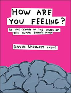 How Are You Feeling At the Centre of the Inside of The Human Brain's Mind