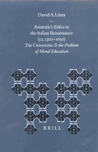 Aristotle's Ethics in the Italian Renaissance (ca. 1300-1650) The universities and the problem of moral education