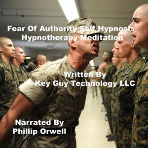 Fear of Authority Self Hypnosis Hypnotherapy Meditation by Key Guy Technology LLC