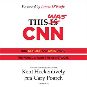 This Was CNN How Sex, Lies, and Spies Undid the World's Worst News Network [Audiobook]