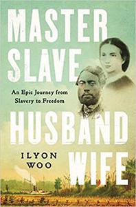 Master Slave Husband Wife An Epic Journey from Slavery to Freedom