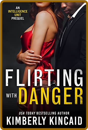 Flirting With Danger The Intelligence Unit - Kimberly Kincaid