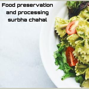 Food preservation and processing by Surbha chahal