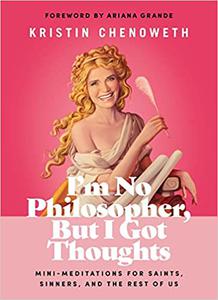 I'm No Philosopher, But I Got Thoughts Mini-Meditations for Saints, Sinners, and the Rest of Us