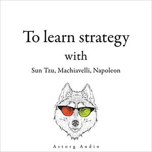 300 Quotes to Learn Strategy with Sun Tzu, Machiavelli, Napoleon [Audiobook]