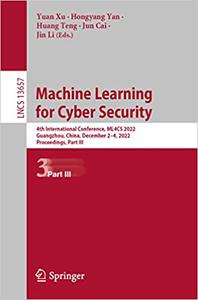 Machine Learning for Cyber Security 4th International Conference, ML4CS 2022, Guangzhou, China, December 2-4, 2022, Pro