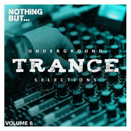Nothing But... Underground Trance Selections Vol 06 (2023)