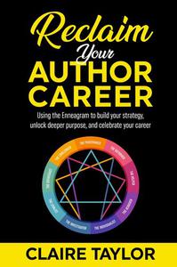 Reclaim Your Author Career Using the Enneagram to build your strategy, unlock deeper purpose, and celebrate your career