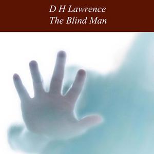 The Blind Man by David Herbert Lawrence