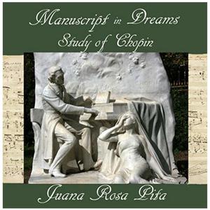 Manuscript in Dreams - Study of Chopin by Juana Rosa Pita