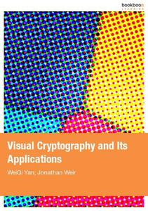 Visual Cryptography and Its Applications by WeiQi Yan Jonathan Weir