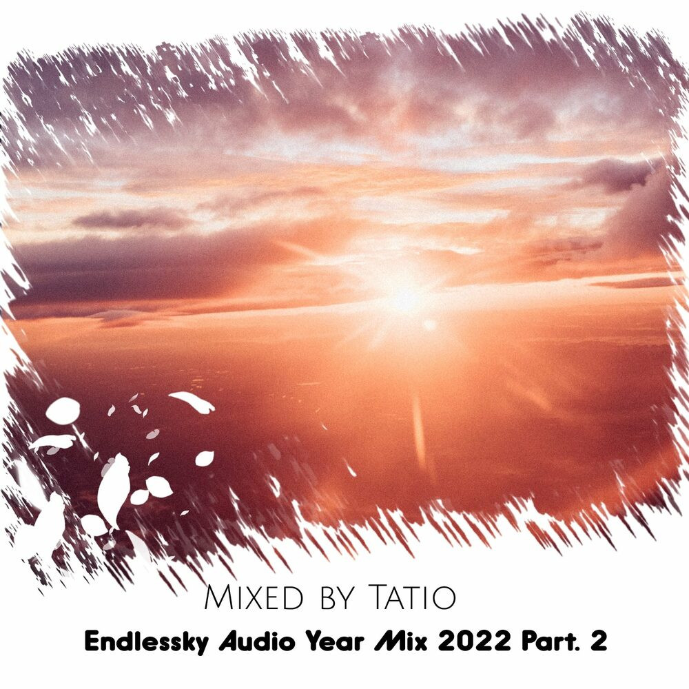 Endlessky Audio Year Mix 2022 Part. 2 (Mixed by Tatio) (2023)