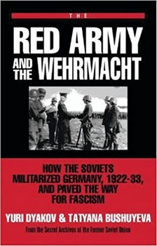 The Red Army and the Wehrmacht: How the Soviets Militarized Germany, 1922-33, and Paved the Way for Fascism